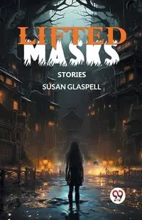 Lifted Masks Stories - Susan Glaspell