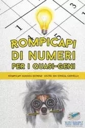 Rompicapi di numeri per i quasi-geni | Rompicapi Sudoku estremi (oltre 204 strizza cervelli) - Puzzle Therapist