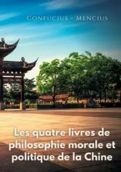 Les quatre livres de philosophie morale et politique de la Chine - Confucius