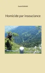 Homicide par insouciance - Daniel Durand