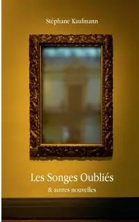 Les Songes Oubliés - Kaufmann Stéphane
