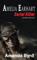 Amelia Earhart, Serial Killer - Amanda Byrd