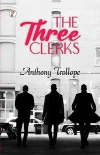 The Three Clerks - Anthony Trollope
