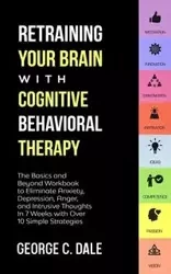 Retraining Your Brain with Cognitive Behavioral Therapy - Dale George C.