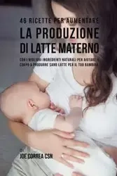 46 Ricette per aumentare la produzione di latte materno - Joe Correa