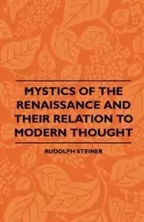 Mystics Of The Renaissance And Their Relation To Modern Thought - Rudolph Steiner
