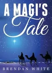 A Magi's Tale - Brendan White