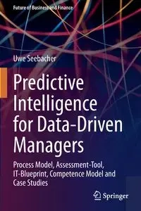 Predictive Intelligence for Data-Driven Managers - Seebacher Uwe