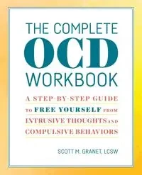 The Complete OCD Workbook - Scott Granet LCSW