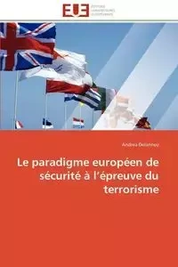 Le paradigme européen de sécurité à l épreuve du terrorisme - DELANNOY-A