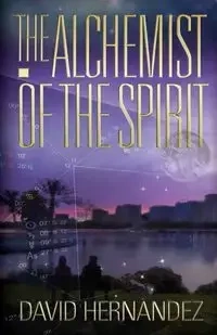 The Alchemist of the Spirit - David Hernandez