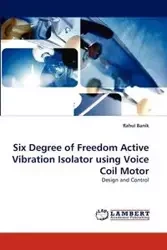 Six Degree of Freedom Active Vibration Isolator Using Voice Coil Motor - Banik Rahul