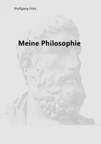 Meine Philosophie - Fries Wolfgang