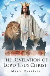 THE REVELATION OF LORD JESUS CHRIST - Martínez María