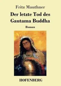 Der letzte Tod des Gautama Buddha - Fritz Mauthner
