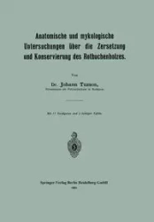 Anatomische Und Mykologische Untersuchungen Uber Die Zersetzung Und Konservierung Des Rotbuchenholzes - Tuzson Johann
