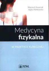 Medycyna fizykalna w praktyce klinicznej - Wojciech Kasprzak, Agata Mańkowska