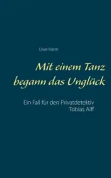 Mit einem Tanz begann das Unglück - Harm Uwe