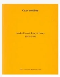 Czas osobisty. Sztuka Estonii, Litwy i Łotwy... - red. Katarzyna Porembska, Joanna Słodowska