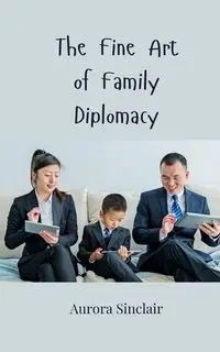 The Fine Art of Family Diplomacy - Aurora Sinclair
