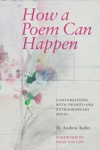 How a Poem Can Happen - Andrew Kuhn