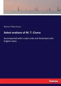 Select orations of M. T. Cicero - Marcus Cicero Tullius