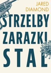 Strzelby, zarazki i stal Krótka historia ludzkości - Jared Diamond