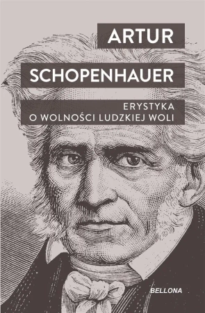 Erystyka. O wolności ludzkiej woli - Artur Schopenhauer