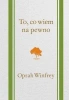 To, co wiem na pewno - Oprah Winfrey