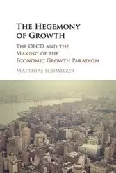 The Hegemony of Growth - Schmelzer Matthias