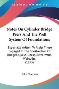Notes On Cylinder Bridge Piers And The Well System Of Foundations - John Newman