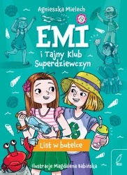 Emi i Tajny Klub Superdziewczyn T.8 List w butelce - Agnieszka Mielech