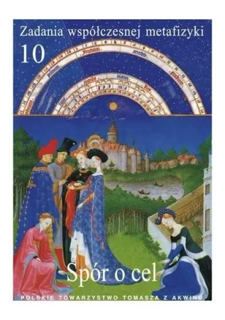 Zadania współczesnej metafizyki t.10 Spór o cel - praca zbiorowa