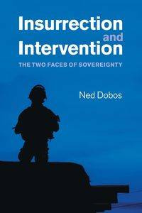 Insurrection and Intervention - Ned Dobos