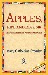 Apples, Ripe and Rosy, Sir, - Mary Catherine Crowley