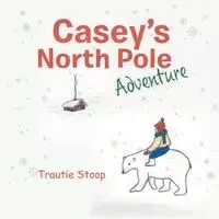 Casey's North Pole Adventure - Stoop Trautie