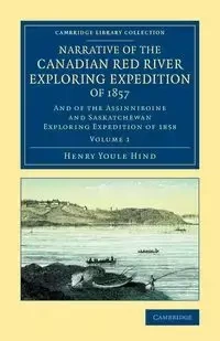 Narrative of the Canadian Red River Exploring Expedition of 1857 - Henry Hind Youle