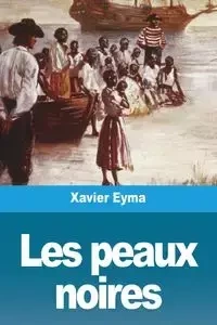 Les peaux noires - Xavier Eyma