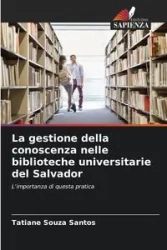 La gestione della conoscenza nelle biblioteche universitarie del Salvador - Santos Tatiane Souza