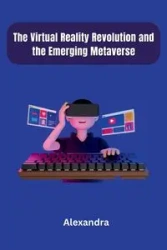 The Virtual Reality Revolution and the Emerging Metaverse - Alexandra