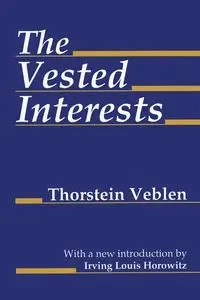 The Vested Interests - Veblen Thorstein