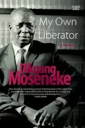 My Own Liberator - Moseneke Dikgang