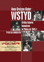 Wstyd.Krótka historia komunizmu w Polsce do 1945r. - Anna Grażyna Kister
