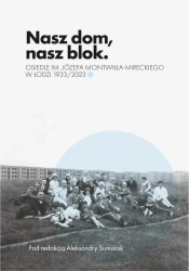 Nasz dom, nasz blok – o Osiedlu Montwiłła Mireckiego - opracowanie zbiorowe