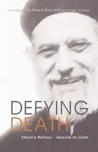 Defying Death, Zakaria Botross - Apostle to Islam - Stuart Robinson