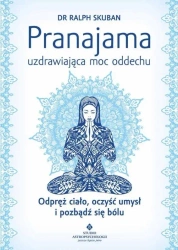 Pranajama uzdrawiająca moc oddechu - Ralph Skuban