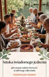 eBook Sztuka świadomego jedzenia - jak czerpać radość i korzyści ze zdrowego odżywiania - Przemysław Gmerek epub mobi