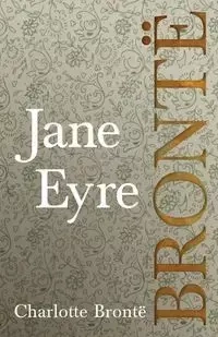 Jane Eyre;Including Introductory Essays by G. K. Chesterton and Virginia Woolf - Charlotte Brontë