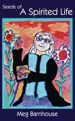 Seeds of A Spirited Life - Meg Barnhouse