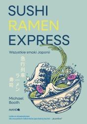Sushi Ramen Express Wszystkie smaki Japonii - Michael Booth